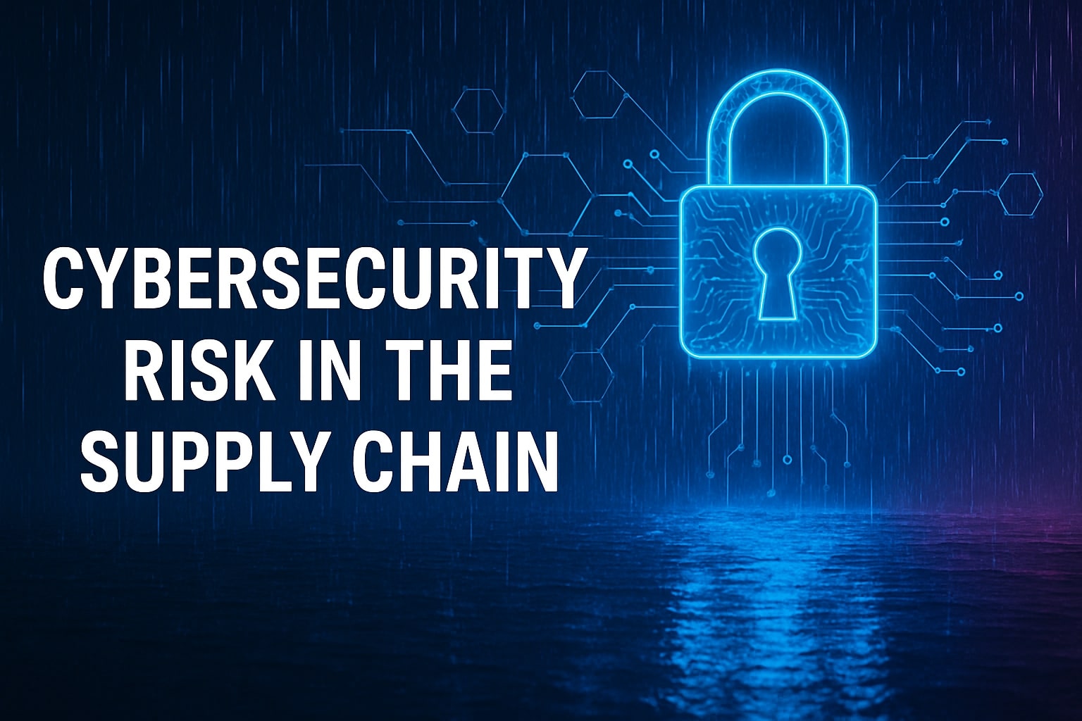 Cybersecurity Risk in the Supply Chain: How Vulnerable Is Your Business?
