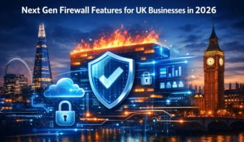 Next Gen Firewall Features UK Businesses Must Enable in 2026
