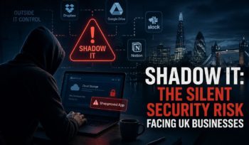 Shadow IT The Silent Security Risk Facing UK Businesses