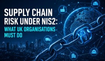 Supply Chain Risk Under NIS2 What UK Organisations Must Do