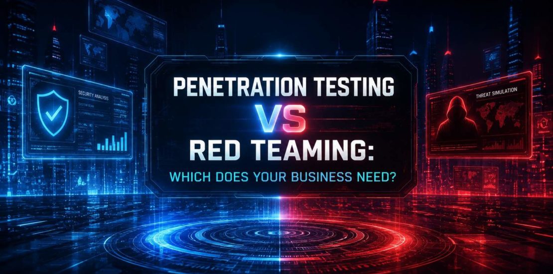 Penetration Testing vs Red Teaming Which Does Your Business Need