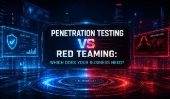 Penetration Testing vs Red Teaming Which Does Your Business Need