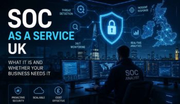SOC as a Service UK What It Is and Whether Your Business Needs It